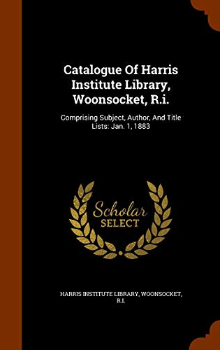 9781345689785: Catalogue Of Harris Institute Library, Woonsocket, R.i.: Comprising Subject, Author, And Title Lists: Jan. 1, 1883