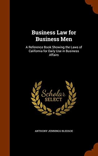 9781345711127: Business Law for Business Men: A Reference Book Showing the Laws of California for Daily Use in Business Affairs