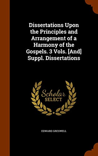 9781345726541: Dissertations Upon the Principles and Arrangement of a Harmony of the Gospels. 3 Vols. [And] Suppl. Dissertations