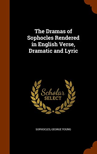Stock image for The Dramas of Sophocles Rendered in English Verse, Dramatic and Lyric for sale by ALLBOOKS1
