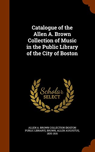 9781345734195: Catalogue of the Allen A. Brown Collection of Music in the Public Library of the City of Boston