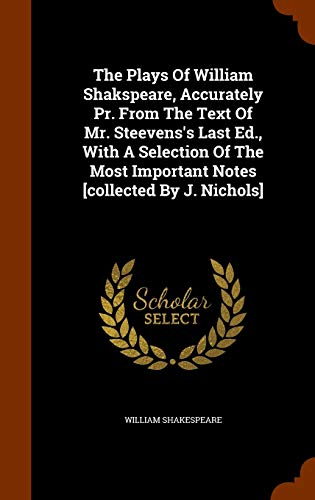 9781345737431: The Plays Of William Shakspeare, Accurately Pr. From The Text Of Mr. Steevens's Last Ed., With A Selection Of The Most Important Notes [collected By J. Nichols]