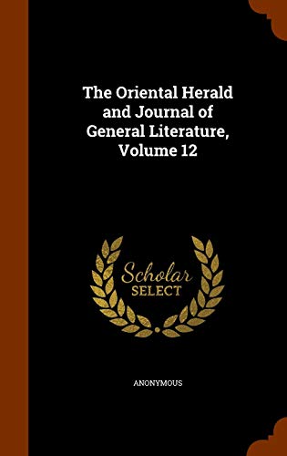 The Oriental Herald and Journal of General Literature, Volume 12 - Anonymous