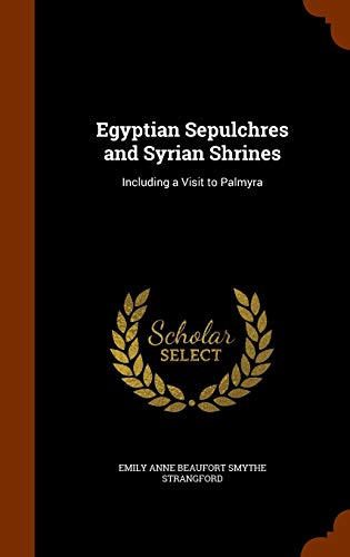 Egyptian Sepulchres and Syrian Shrines - Emily Anne Beaufort Smythe Strangford