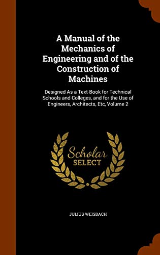 9781345797183: A Manual of the Mechanics of Engineering and of the Construction of Machines: Designed As a Text-Book for Technical Schools and Colleges, and for the Use of Engineers, Architects, Etc, Volume 2