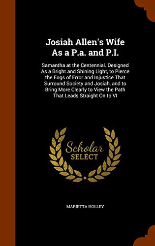 9781345818871: Josiah Allen's Wife As a P.a. and P.I.: Samantha at the Centennial. Designed As a Bright and Shining Light, to Pierce the Fogs of Error and Injustice ... to View the Path That Leads Straight On to VI