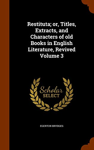 9781345821024: Restituta; or, Titles, Extracts, and Characters of old Books in English Literature, Revived Volume 3