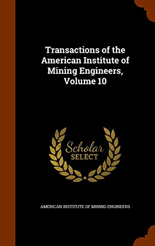 9781345835540: Transactions of the American Institute of Mining Engineers, Volume 10