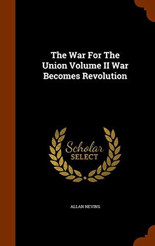 9781345839197: The War For The Union Volume II War Becomes Revolution