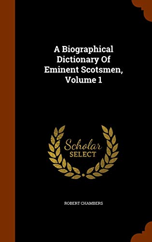 Beispielbild fr A Biographical Dictionary of Eminent Scotsmen (Volume 1) zum Verkauf von Anybook.com