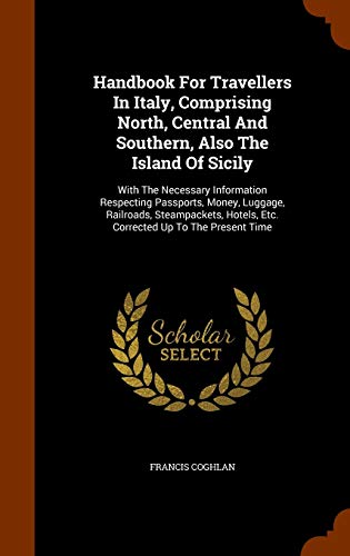 9781345865912: Handbook For Travellers In Italy, Comprising North, Central And Southern, Also The Island Of Sicily: With The Necessary Information Respecting ... Hotels, Etc. Corrected Up To The Present Time