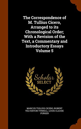 9781345882056: The Correspondence of M. Tullius Cicero, Arranged to its Chronological Order; With a Revision of the Text, a Commentary and Introductory Essays Volume 5