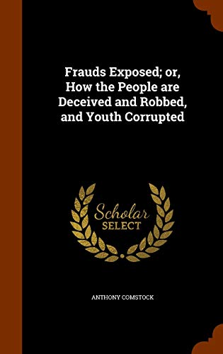 9781345883329: Frauds Exposed; or, How the People are Deceived and Robbed, and Youth Corrupted