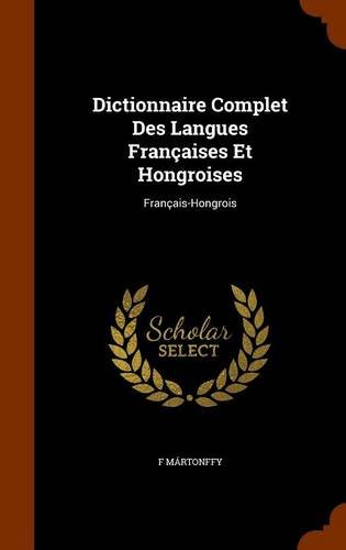 9781345887761: Dictionnaire Complet Des Langues Francaises Et Hongroises: Francais-Hongrois