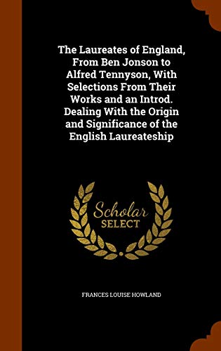 9781345929874: The Laureates of England, From Ben Jonson to Alfred Tennyson, With Selections From Their Works and an Introd. Dealing With the Origin and Significance of the English Laureateship