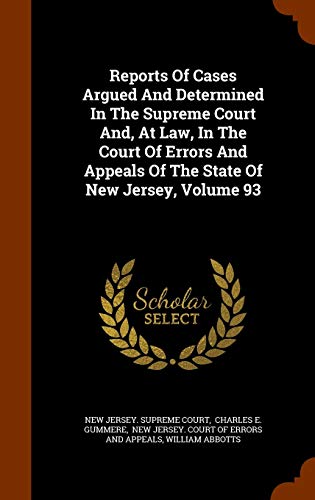 Reports of Cases Argued and Determined in the Supreme Court And, at Law, in the Court of Errors and Appeals of the State of New Jersey, Volume 93 - New Jersey Supreme Court