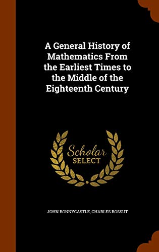 Stock image for A General History of Mathematics From the Earliest Times to the Middle of the Eighteenth Century for sale by ALLBOOKS1