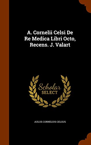 9781345956665: A. Cornelii Celsi De Re Medica Libri Octo, Recens. J. Valart