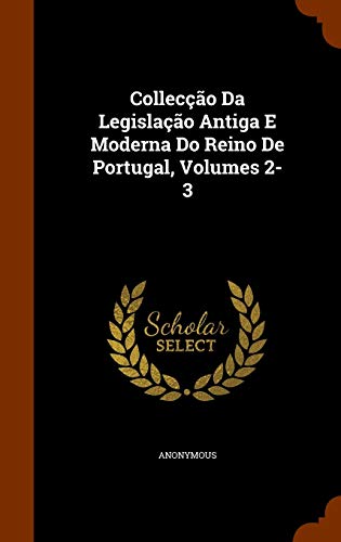 Beispielbild fr Collecção Da Legislação Antiga E Moderna Do Reino De Portugal, Volumes 2-3 zum Verkauf von Monster Bookshop