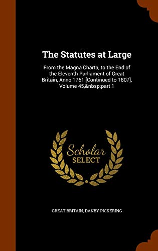 9781345967890: The Statutes at Large: From the Magna Charta, to the End of the Eleventh Parliament of Great Britain, Anno 1761 [Continued to 1807], Volume 45, part 1