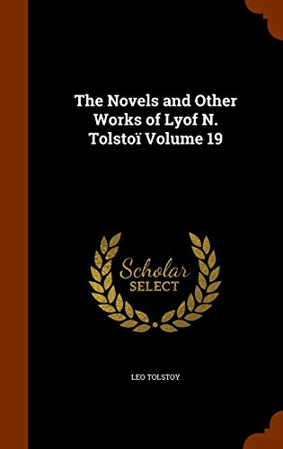 The Novels and Other Works of Lyof N. Tolstoï Volume 19