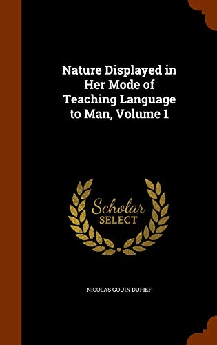 9781345994902: Nature Displayed in Her Mode of Teaching Language to Man, Volume 1