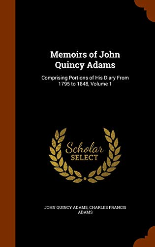 9781345996203: Memoirs of John Quincy Adams: Comprising Portions of His Diary From 1795 to 1848, Volume 1