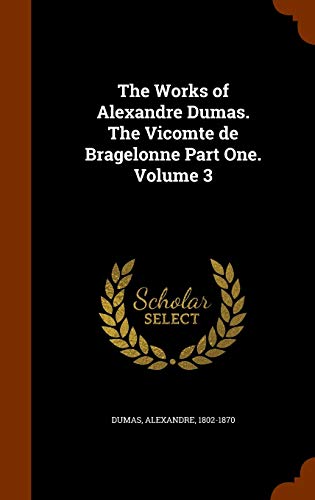 9781346006246: The Works of Alexandre Dumas. The Vicomte de Bragelonne Part One. Volume 3