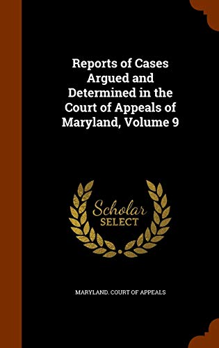 Reports of Cases Argued and Determined in the Court of Appeals of Maryland, Volume 9 - Maryland Court of Appeals