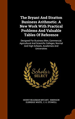 9781346019253: The Bryant And Stratton Business Arithmetic. A New Work With Practical Problems And Valuable Tables Of Reference: Designed For Business Men, ... And High Schools, Academies And Universities