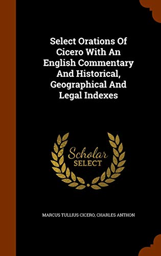 Stock image for Select Orations Of Cicero With An English Commentary And Historical, Geographical And Legal Indexes for sale by GF Books, Inc.