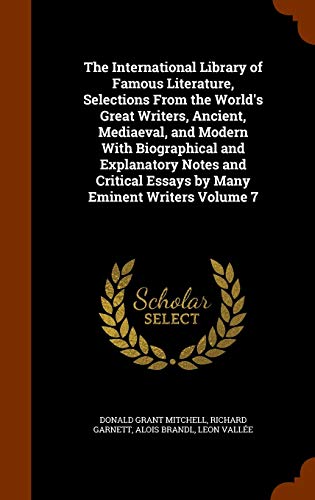 9781346027265: The International Library of Famous Literature, Selections From the World's Great Writers, Ancient, Mediaeval, and Modern With Biographical and ... Essays by Many Eminent Writers Volume 7