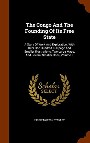 9781346031606: The Congo And The Founding Of Its Free State: A Story Of Work And Exploration. With Over One Hundred Full-page And Smaller Illustrations, Two Large Maps, And Several Smaller Ones, Volume II