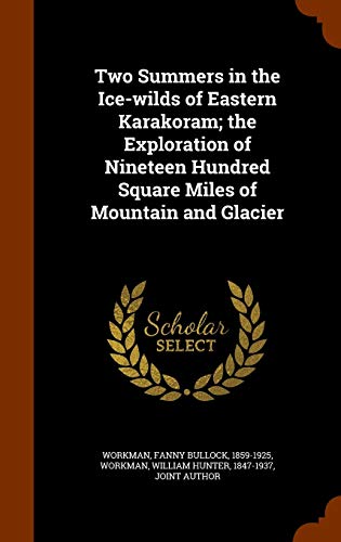 9781346038605: Two Summers in the Ice-wilds of Eastern Karakoram; the Exploration of Nineteen Hundred Square Miles of Mountain and Glacier