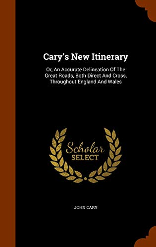 9781346042336: Cary's New Itinerary: Or, An Accurate Delineation Of The Great Roads, Both Direct And Cross, Throughout England And Wales