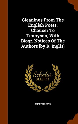 9781346046266: Gleanings From The English Poets, Chaucer To Tennyson, With Biogr. Notices Of The Authors [by R. Inglis]