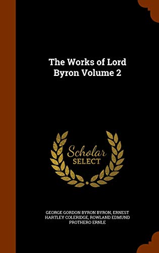 The Works of Lord Byron Volume 2 (Hardback) - George Gordon Byron Byron, Ernest Hartley Coleridge, Rowland Edmund Prothero Ernle