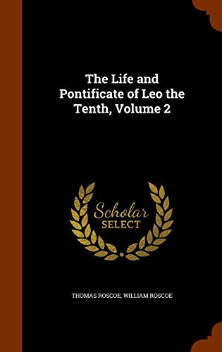 9781346088587: The Life and Pontificate of Leo the Tenth, Volume 2
