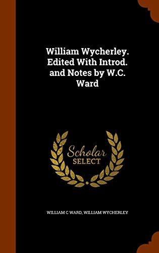 Stock image for William Wycherley. Edited With Introd. and Notes by W.C. Ward for sale by ALLBOOKS1