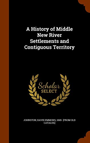 A History of Middle New River Settlements and Contiguous Territory (Hardback)