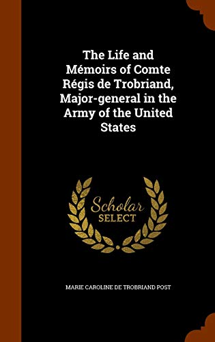 9781346127361: The Life and Mmoirs of Comte Rgis de Trobriand, Major-general in the Army of the United States