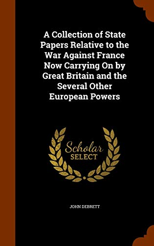 9781346141015: A Collection of State Papers Relative to the War Against France Now Carrying On by Great Britain and the Several Other European Powers