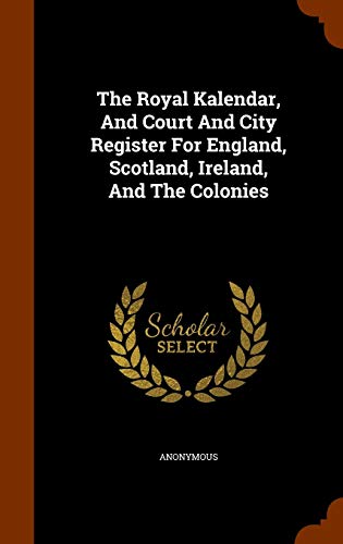 Beispielbild fr The Royal Kalendar, And Court And City Register For England, Scotland, Ireland, And The Colonies zum Verkauf von PBShop.store US