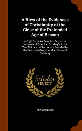 9781346169415: A View of the Evidences of Christianity at the Close of the Pretended Age of Reason: In Eight Sermons Preached Before the University of Oxford, at St. ... Rev. John Bampton, M.a., Canon of Salisbury