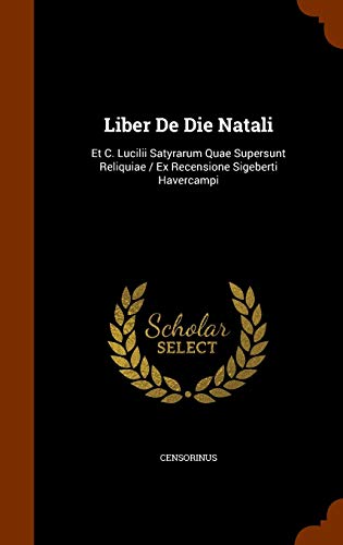 9781346185699: Liber De Die Natali: Et C. Lucilii Satyrarum Quae Supersunt Reliquiae / Ex Recensione Sigeberti Havercampi
