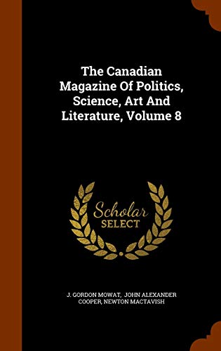 9781346202983: The Canadian Magazine Of Politics, Science, Art And Literature, Volume 8