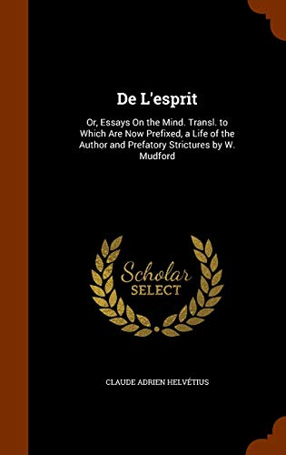 9781346210612: De L'esprit: Or, Essays On the Mind. Transl. to Which Are Now Prefixed, a Life of the Author and Prefatory Strictures by W. Mudford
