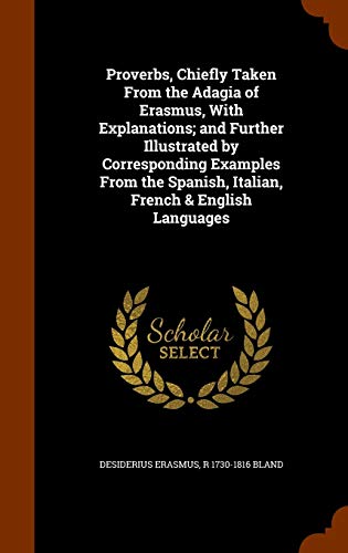 9781346226354: Proverbs, Chiefly Taken From the Adagia of Erasmus, With Explanations; and Further Illustrated by Corresponding Examples From the Spanish, Italian, French & English Languages