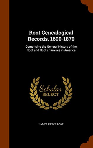 9781346228303: Root Genealogical Records. 1600-1870: Comprising the General History of the Root and Roots Families in America