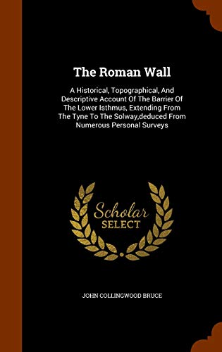 The Roman Wall - John Collingwood Bruce
